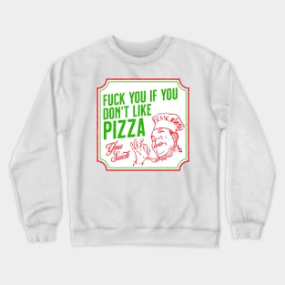 Fuck You If You Don't Like Pizza Crewneck Sweatshirt